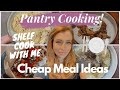 BUDGET MEALS/ PANTRY COOKING/ SHELF COOK WITH ME