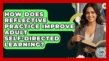 How Does Reflective Practice Improve Adult Self-directed Learning? - Learn As An Adult