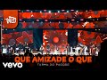 Turma do Pagode - Que Amizade o Que (Ao Vivo)