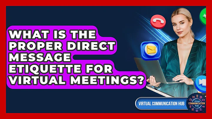 What Is The Proper Direct Message Etiquette For Virtual Meetings? - Virtual Communication Hub