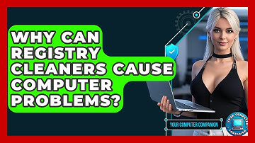 Why Can Registry Cleaners Cause Computer Problems? - Your Computer Companion