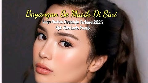 Lagu Ambon Nostalgia Terbaru 2025 BAYANGAN SE MASIH DI SINI
