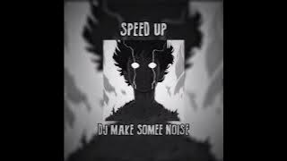 SPEED UP DJ MAKE SOME NOISE