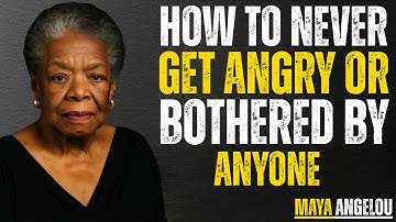 How to NEVER Get Angry or Bothered by Anyone | Maya Angelou