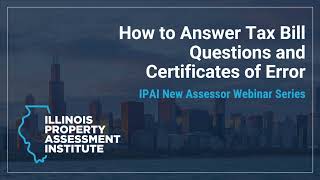 How to Answer Tax Bill Q's & Certificates of Error - IPAI New Assessor Webinar Series - April 2023