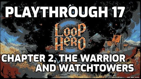 Loop Hero Playthrough - 17 - More Chapter 2 the Warrior, Mixed Results and an Upgraded Watchtower