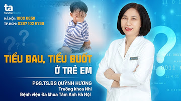 Chuyên gia trả lời: Tiểu rắt, tiểu buốt ở trẻ em | PSG.TS.BS Quỳnh Hương | TNNH Tâm Anh
