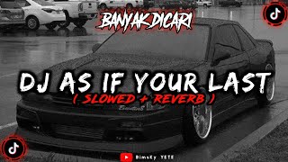 DJ AS IF YOUR LAST Slowed Reverb🎧