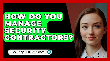 How Do You Manage Security Contractors? - SecurityFirstCorp.com