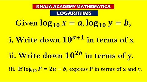 Given log x to the base 10=a, log y to the base 10=b, Write down 10^(a+1) in terms of x
