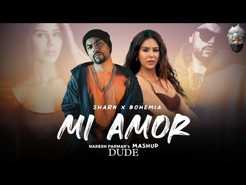 Sharn x Bohemia | Mi Amor Mashup | Ft. Sonam Bajwa | DUDE | Naresh Parmar | Mashup music video