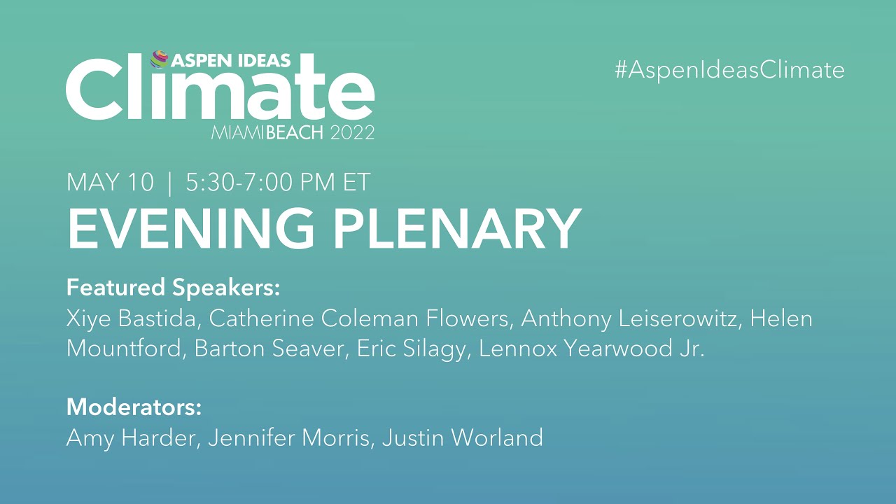 Aspen Ideas Climate Evening Plenary, 5/10/2022 YouTube