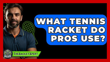 What Tennis Racket Do Pros Use? - The Racket Xpert