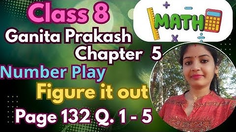 Class 8 Maths | Ganita Prakash Chapter 5 Number Play | Figure It Out Page 132  Easy Solutions | Cbse