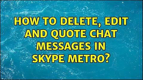 How to delete, edit and quote chat messages in Skype Metro?