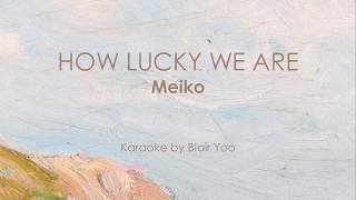 HOW LUCKY WE ARE - Meiko (Karaoke Ver.)