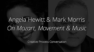 Angela Hewitt & Mark Morris: On Mozart, Movement & Music