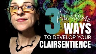 3 AWESOME Ways to Develop Your CLAIRSENTIENCE (Your psychic feeling-sense)