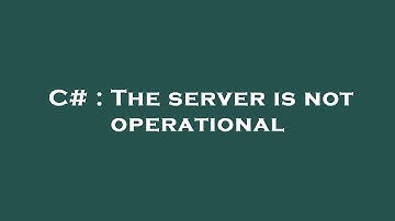 C# : The server is not operational