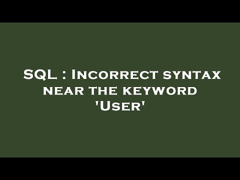 SQL : Incorrect syntax near the keyword 'User'