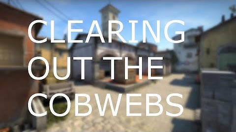 CLEARING OUT THE COBWEBS | A CSGO MONTAGE