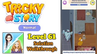 Tricky Story : Normal Level 61 Help her deal with the supernatural phenomena Solution Walkthrough