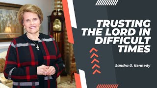 Trusting God in Difficult Times | Dr. Sandra G. Kennedy