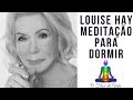 Louise hay meditao para dormir profundamente e acordar bem disposto