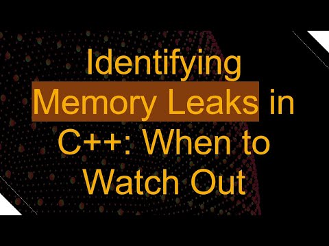 Identifying Memory Leaks in C++: When to Watch Out