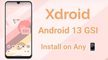 Xdroid Android 13 GSI ROM - Install on Project Treble Phone