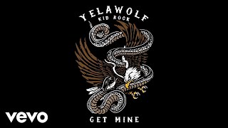 Yelawolf - Get Mine (Audio) Ft. Kid Rock