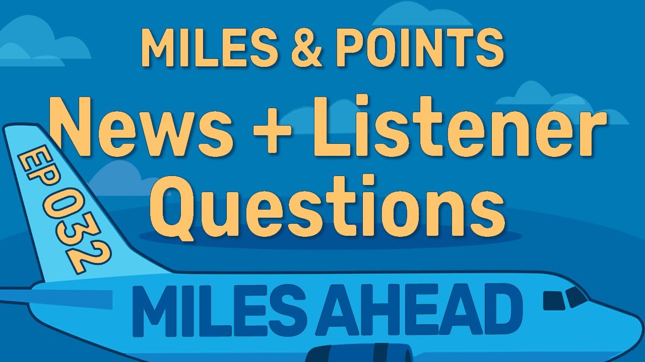Ep 032 -  Miles & Points News + Listener Questions | Miles Ahead Podcast