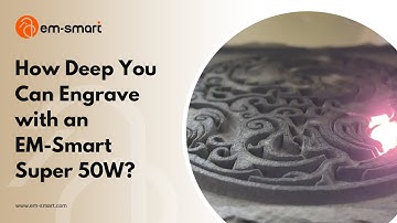 How Deep You Can Engrave with an EM-Smart Super 50W?