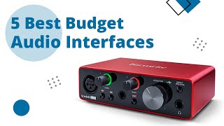 Top 5 Best Budget Audio Interfaces