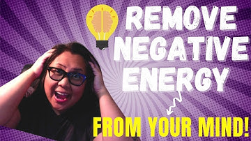 Remove Negative Energy From Your Mind - Your Brain Has a Delete Button