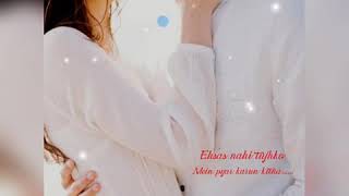 Ehsas nahi tujhko mein pyar karu kitna/female version/watsapp status song