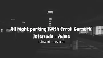 All night parking (with Erroll Garnerk) Interlude - Adele (slowed + reverb)