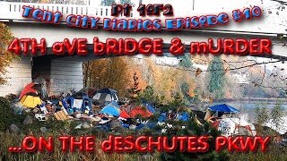 Tent City Diaries (#10) 4th Ave Bridge & Murder on The Deschutes Pkwy