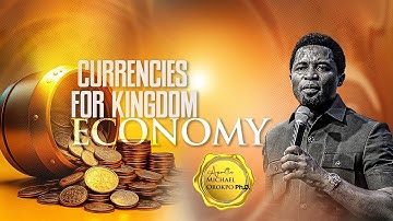 Currencies for Kingdom Economy - Apostle Michael Orokpo, Ph.D.