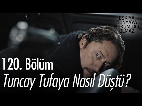 Tuncay tufaya nasıl düştü? - Eşkıya Dünyaya Hükümdar Olmaz 120. Bölüm