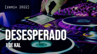 Desesperado - 1 de Kal 🧨 REMIX 2022