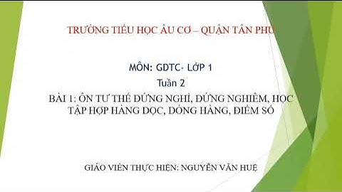 K1 Tuần 2 ôn tập đứng nghiêm, đứng nghỉ, học tập hợp hàng dọc, dóng hàng, điểm số