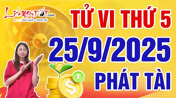Tử Vi Hàng Ngày 25/9/2025 Thứ 5 Chúc Mừng Con Giáp Đổi Vận Phát Tài Tiền Vàng Tăng Vùn Vụt