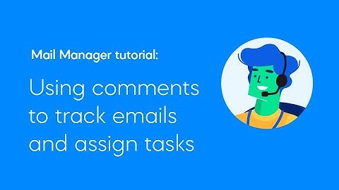 Using comments to track emails and assign tasks