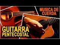 GUITARRA PENTECOSTAL  MUSICA CRISTIANA DE CUERDA