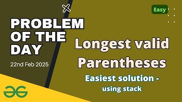 Longest valid Parentheses gfg potd today GeeksforGeeks POTD 22nd February | Problem of the day gfg