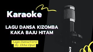 [Karaoke] Lagu Dansa Kizomba | Kaka Baju Hitam 🎤🎹🎼