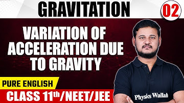 GRAVITATION 02 | Variation of Acceleration Due to Gravity | Physics | Class 11th/NEET/JEE