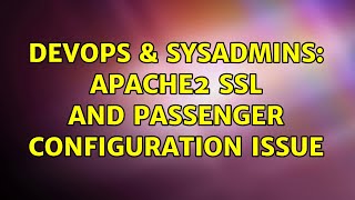 DevOps & SysAdmins: Apache2 SSL And Passenger Configuration Issue