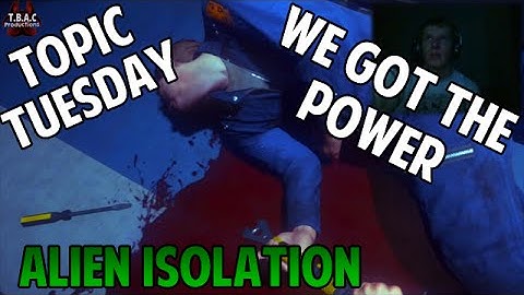 WE GOT THE POWER!!! | Topic Tuesday - ALIEN ISOLATION | Episode 2